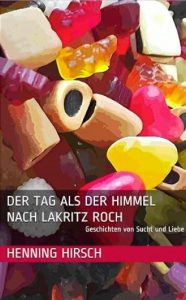 der tag als der himmel nach lakritz roch